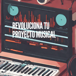 Revoluciona tu proyecto musical